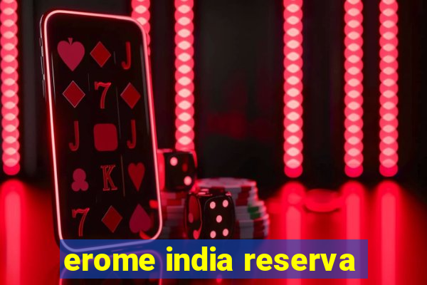 erome india reserva